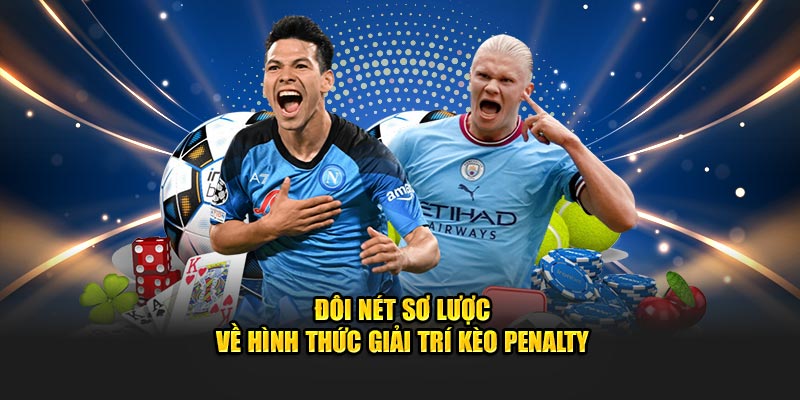 Đôi nét sơ lược về hình thức giải trí kèo penalty