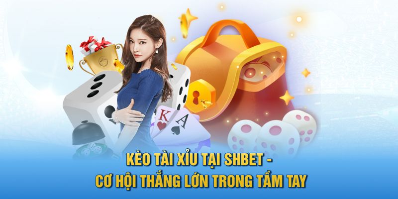 Kèo Tài Xỉu Tại SHBET - Cơ Hội Thắng Lớn Trong Tầm Tay