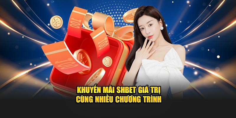 Khuyến mãi SHBET giá trị cùng nhiều chương trình