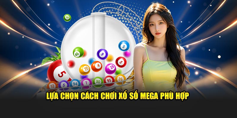 Lựa chọn cách chơi xổ số Mega phù hợp