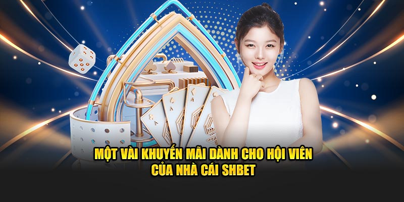 Một vài khuyến mãi dành cho hội viên của nhà cái SHBET