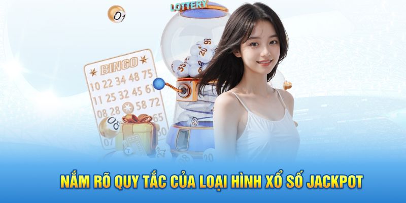 Nắm rõ quy tắc của loại hình xổ số Jackpot