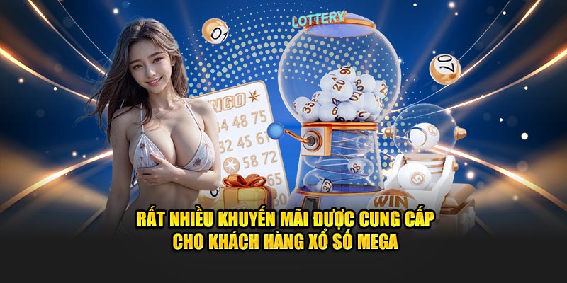 Rất nhiều khuyến mãi được cung cấp cho khách hàng xổ số Mega