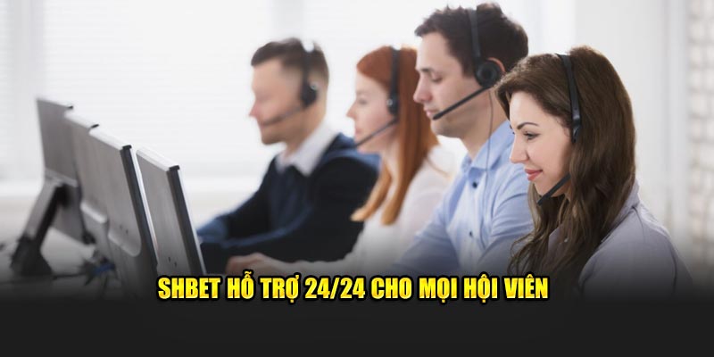 SHBET hỗ trợ 24/24 cho mọi hội viên