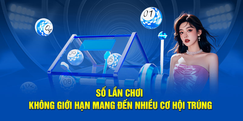 Số lần chơi không giới hạn mang đến nhiều cơ hội trúng