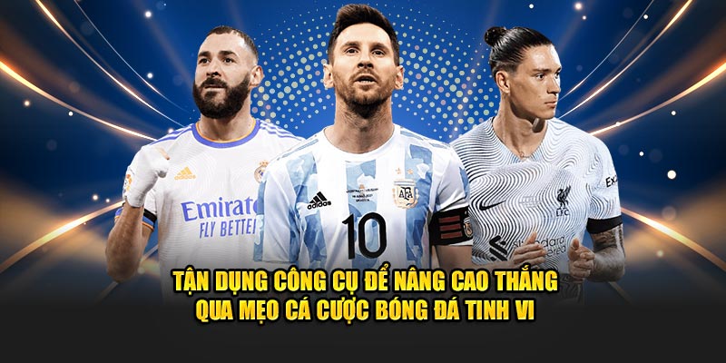 Tận dụng công cụ để nâng cao thắng qua mẹo cá cược bóng đá tinh vi