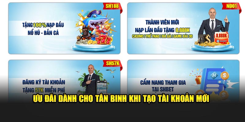 Ưu đãi dành cho tân binh khi tạo tài khoản mới 